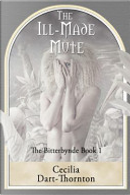 The Ill-Made Mute by Cecilia Dart-Thornton