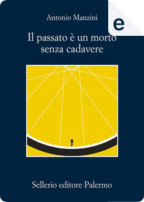 Il passato è un morto senza cadavere by Antonio Manzini