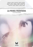La prima frontiera by Alessandro Forlani, Alex Tonelli, Bruce Sterling, Danilo Arona, Domenico Mastropasqua, Federica Leonardi, Giovanna Repetto, Giovanni De Matteo, Irene Drago, Ksenja Laginja, Linda De Santi, Luigi Musolino, Lukha Kremo Baroncinij, Maico Morellini, Marco Milani, Marco Moretti, Mario Gazzola, Matt Briar, Pee Gee Daniel, Roberto Furlani, Uduvicio Atanagi La prima frontiera by Alessandro Forlani, Alex Tonelli, Bruce Sterling, Danilo Arona, Domenico Mastropasqua, Federica Leonardi, Giovanna Repetto, Giovanni De Matteo, Irene Drago, Ksenja Laginja, Linda De Santi, Luigi Musolino, Lukha Kremo Baroncinij, Maico Morellini, Marco Milani, Marco Moretti, Mario Gazzola, Matt Briar, Pee Gee Daniel, Roberto Furlani, Uduvicio Atanagi