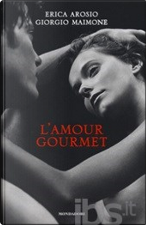 L'amour gourmet by Erica Arosio, Giorgio Maimone