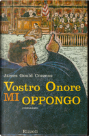 Vostro onore mi oppongo by James Gould Cozzens