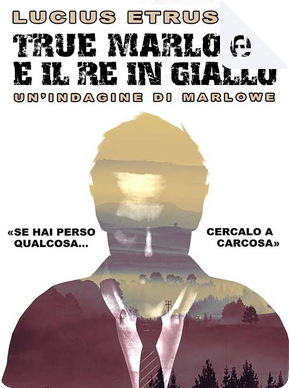 True Marlowe e il Re in Giallo by Lucius Etruscus