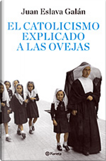 El catolicismo explicado a las ovejas by Juan Eslava Galan