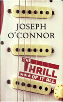 The Thrill of it All by Joseph O'Connor