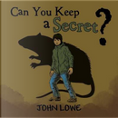 Can You Keep a Secret? by John Lowe