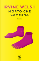 Morto che cammina by Irvine Welsh