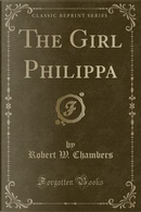 The Girl Philippa (Classic Reprint) by Robert W. Chambers