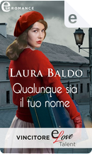 Qualunque sia il tuo nome by Laura Baldo