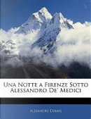 Una Notte a Firenze Sotto Alessandro De' Medici by Alexandre Dumas, père