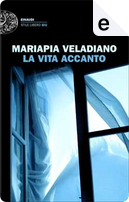 La vita accanto by Mariapia Veladiano