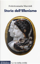 Storia dell'ellenismo by Federicomaria Muccioli