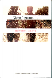 Ti prendo e ti porto via by Niccolò Ammaniti