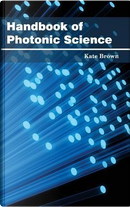 Handbook of Photonic Science by Kate Brown
