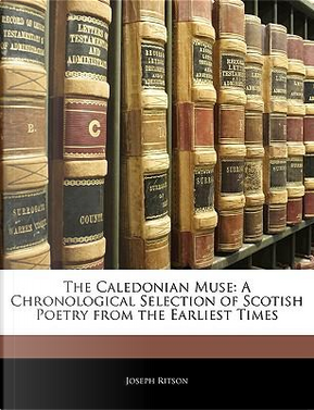 The Caledonian Muse by Joseph Ritson