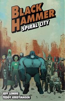 Black Hammer - Spiral City by Jeff Lemire
