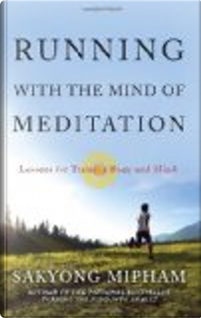Running with the Mind of Meditation by Sakyong Mipham Rinpoche