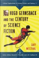 Hugo Gernsback and the Century of Scienc Fiction by Gary Westfahl