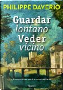 Guardar lontano veder vicino by Philippe Daverio
