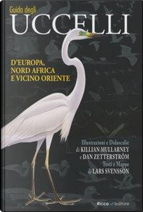 Guida agli uccelli d'Europa, Nord Africa e Vicino Oriente. Ediz. illustrata by Dan Zetterstrom, Killian Mullarney, Lars Svensson