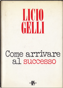 Come arrivare al successo by Licio Gelli