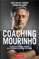 Coaching Mourinho. Tecniche e strategie vincenti del più grande allenatore del mondo by Juan C. Cubeiro