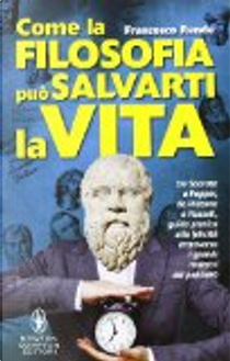 Come la filosofia può salvarti la vita by Francesco Rende