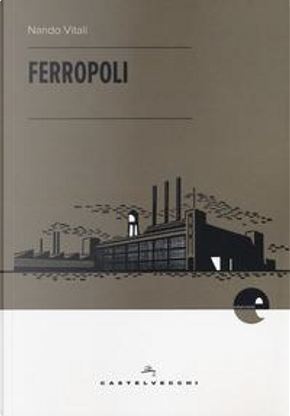 Ferropoli. La storia di Angela di Bagnoli e la musica del ferro by Nando Vitali