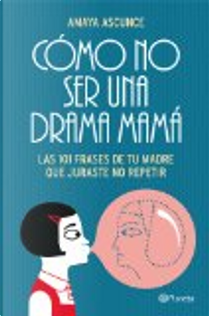 Cómo no ser una drama mamá by Amaya Ascunce