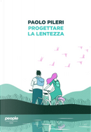 Progettare la lentezza by Paolo Pileri