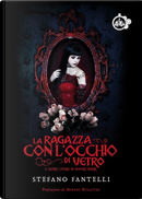 La ragazza con l'occhio di vetro e altre storie di amore dark by Stefano Fantelli