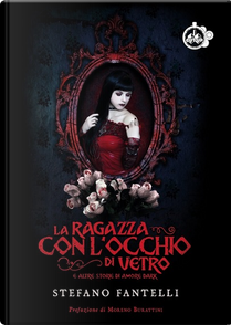 La ragazza con l'occhio di vetro e altre storie di amore dark by Stefano Fantelli