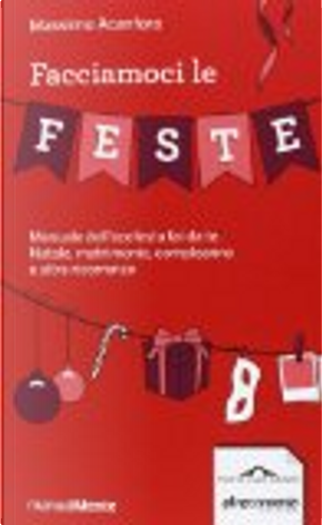 Facciamoci le feste. Manuale dell'ecofesta fai da te. Natale, matrimonio, compleanno e altre ricorrenze by Massimo Acanfora