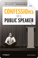 Confessions of a Public Speaker by Scott Berkun