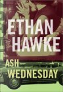 Ash Wednesday by Ethan Hawke