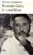 Romain Gary, le caméléon by Myriam Anissimov