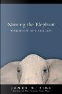 Naming the Elephant by James W. Newkirk, James W. Sire, Sire