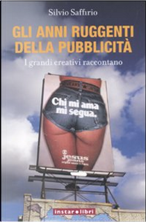 Gli anni ruggenti della pubblicità by Silvio Saffirio