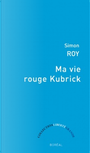 Ma vie rouge Kubrick by Simon Roy