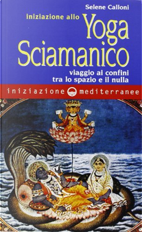 Iniziazione allo yoga sciamanico by Selene Calloni Williams