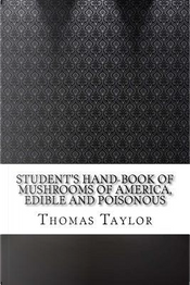 Student's Hand-book of Mushrooms of America, Edible and Poisonous by Thomas Taylor