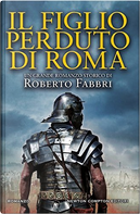 Il figlio perduto di Roma by Roberto Fabbri