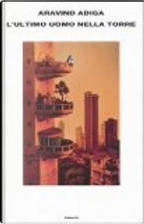L'ultimo uomo nella torre by Aravind Adiga