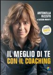 Il meglio di te con il coaching by Alessio Roberti, Antonella Rizzuto