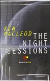 The night sessions by Ken MacLeod