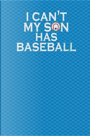 I Can't My Son Has Baseball by Rengaw Creations