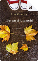 Tre sassi bianchi by Lisa Genova