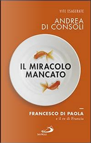 Il miracolo mancato. Francesco di Paola e il Re di Francia by Andrea Di Consoli