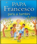 Papa Francesco parla ai bambini by Grace Ellis, Paola Bertolini Grudina