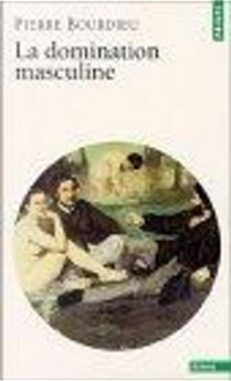 La Domination masculine by Pierre Bourdieu