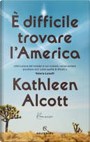 È difficile trovare l'America by Kathleen Alcott